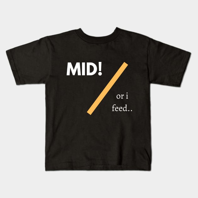 Mid Or I Feed! Kids T-Shirt by InspiredByLife